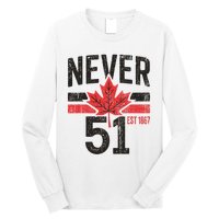 Never 51 Canada Is Not For Sale Est. 1867 Proud Canadian Long Sleeve Shirt