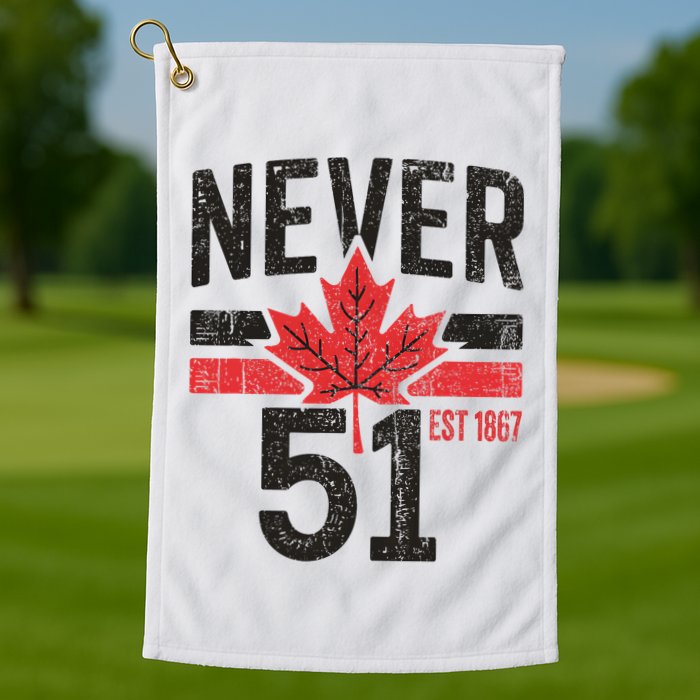Never 51 Canada Is Not For Sale Est. 1867 Proud Canadian Golf Towel