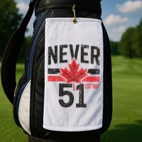 Never 51 Canada Is Not For Sale Est. 1867 Proud Canadian Golf Towel