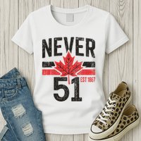 Never 51 Canada Is Not For Sale Est. 1867 Proud Canadian Womens T-Shirt