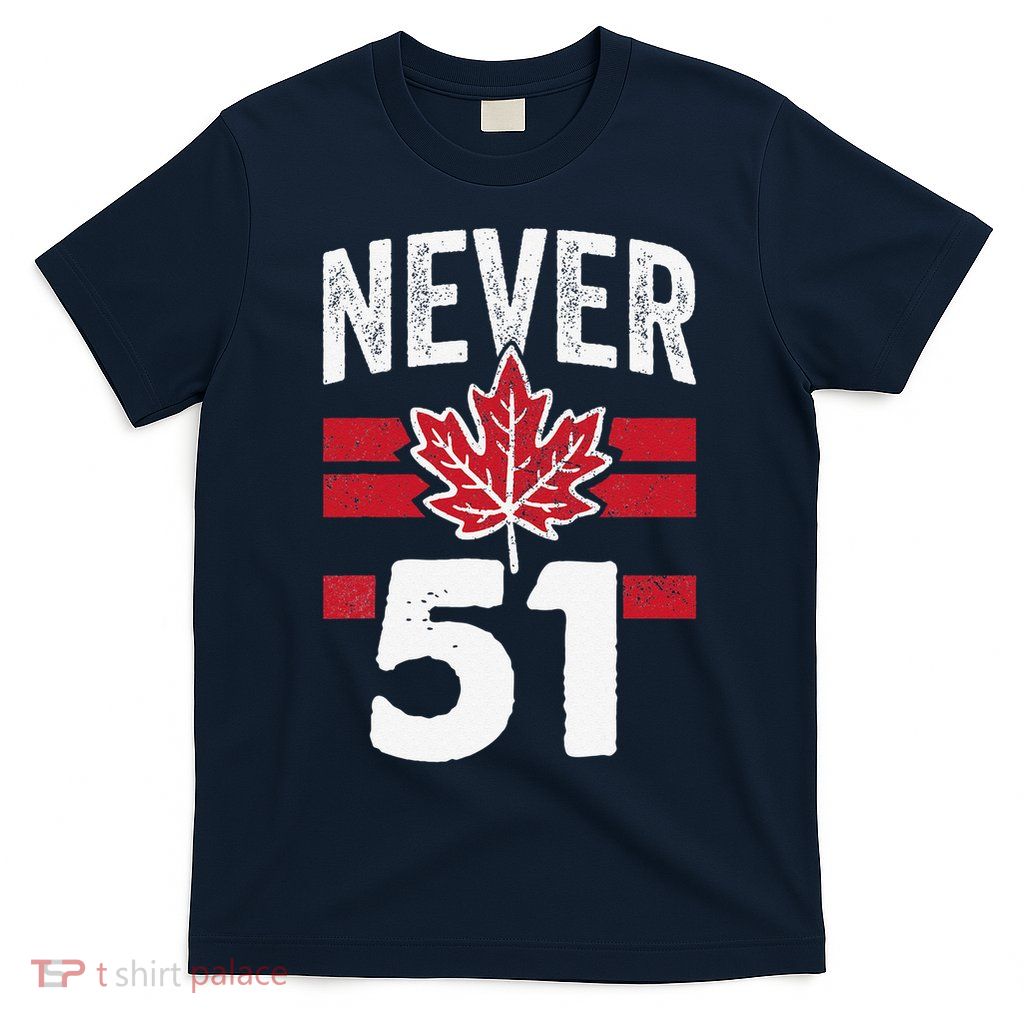 Never 51st State Canada T-Shirt