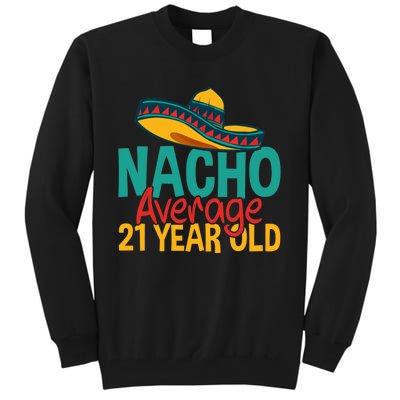 Nacho Average 21 Year Old Cinco De Mayo 21st Birthday Tall Sweatshirt