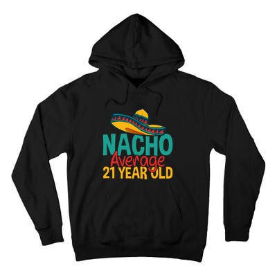 Nacho Average 21 Year Old Cinco De Mayo 21st Birthday Tall Hoodie