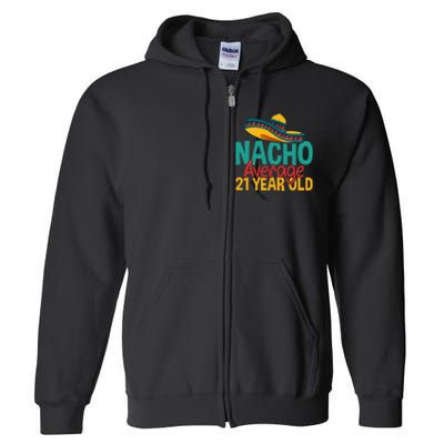 Nacho Average 21 Year Old Cinco De Mayo 21st Birthday Full Zip Hoodie