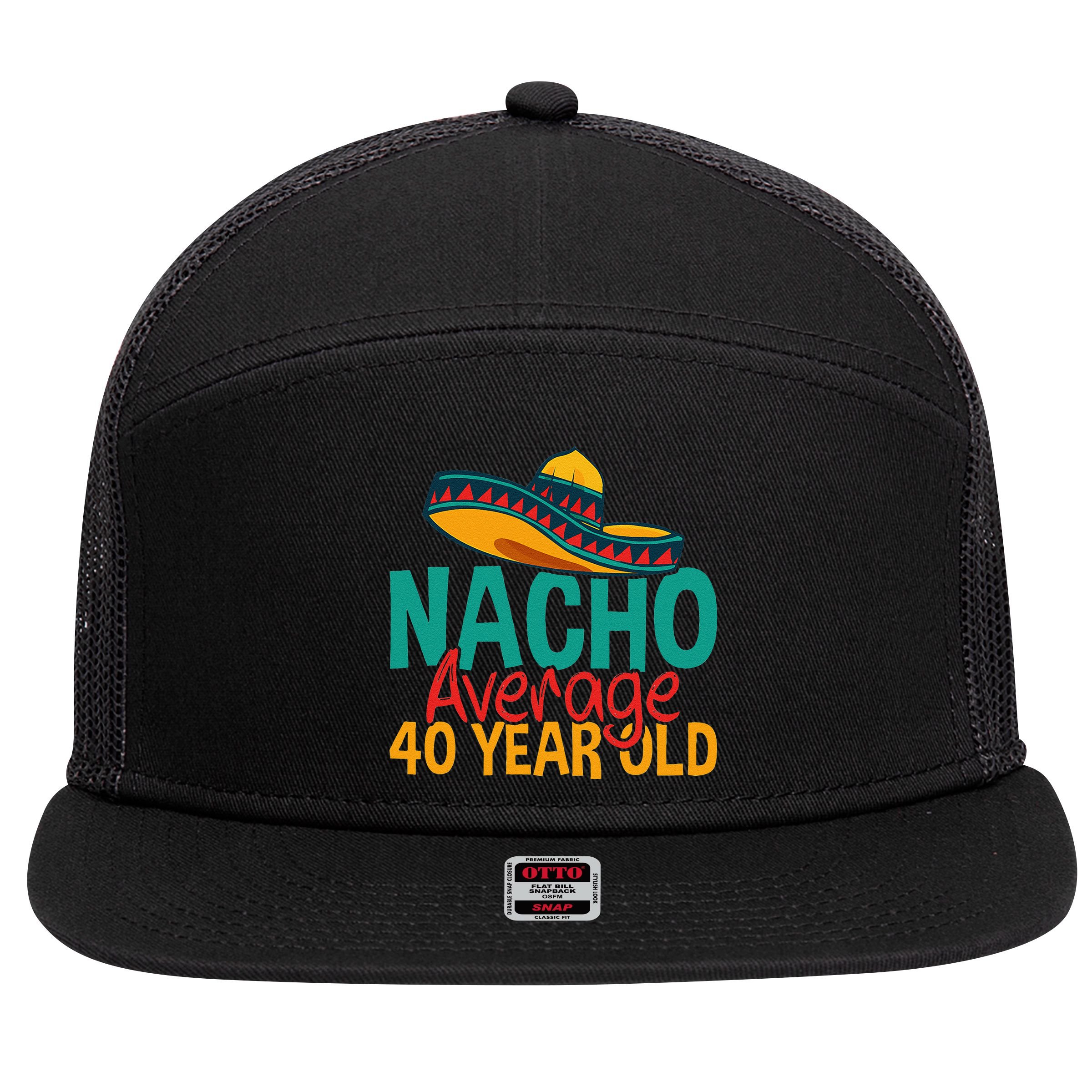 Nacho Average 40 Year Old Cinco De Mayo 40th Birthday 7 Panel Mesh Trucker Snapback Hat