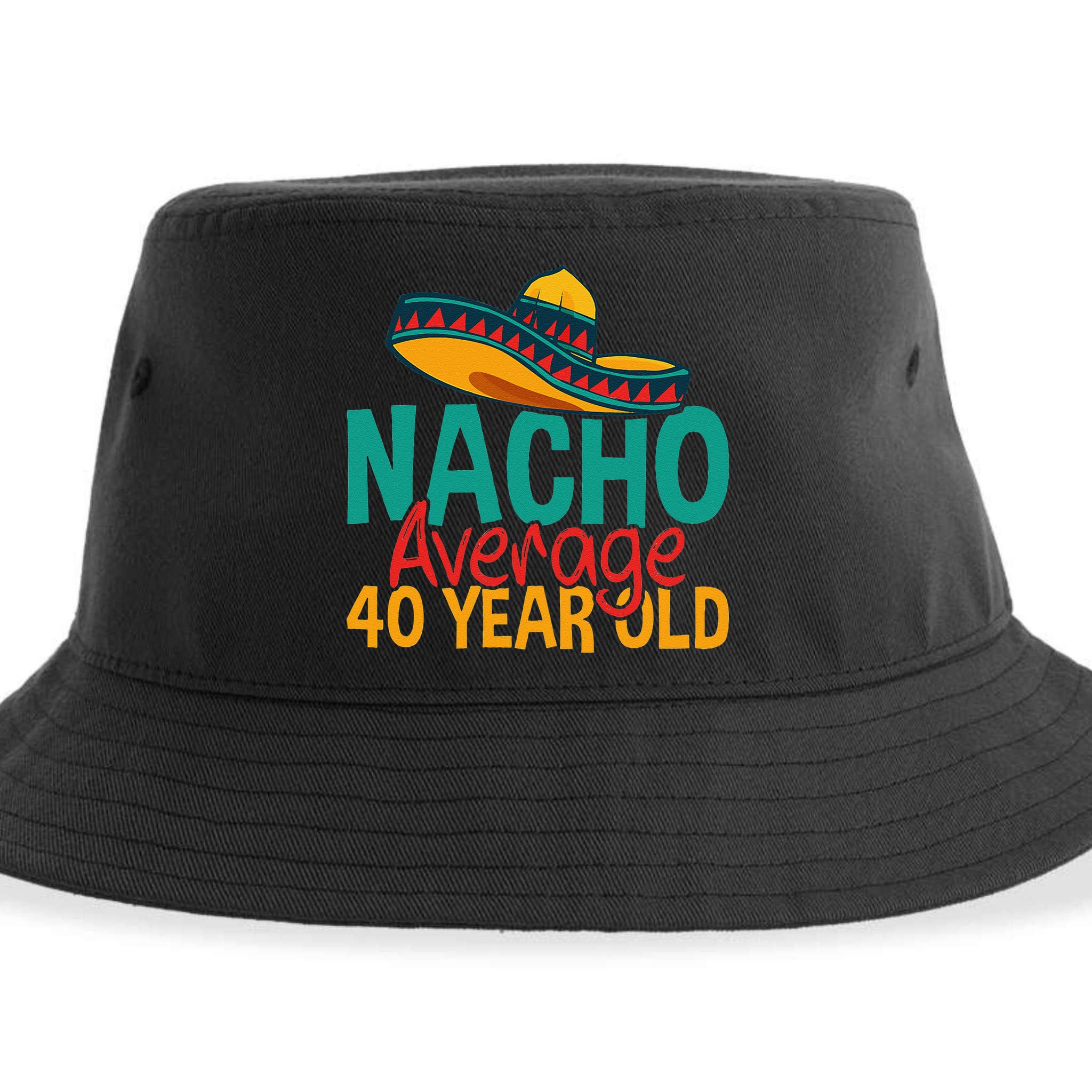 Nacho Average 40 Year Old Cinco De Mayo 40th Birthday Sustainable Bucket Hat