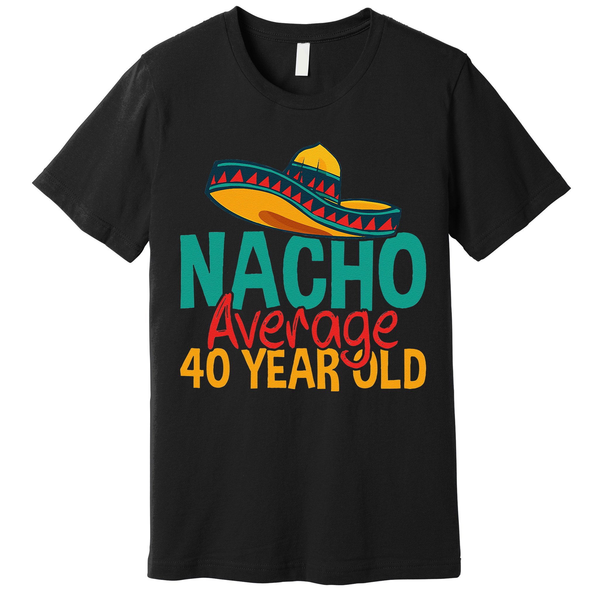 Nacho Average 40 Year Old Cinco De Mayo 40th Birthday Premium T-Shirt