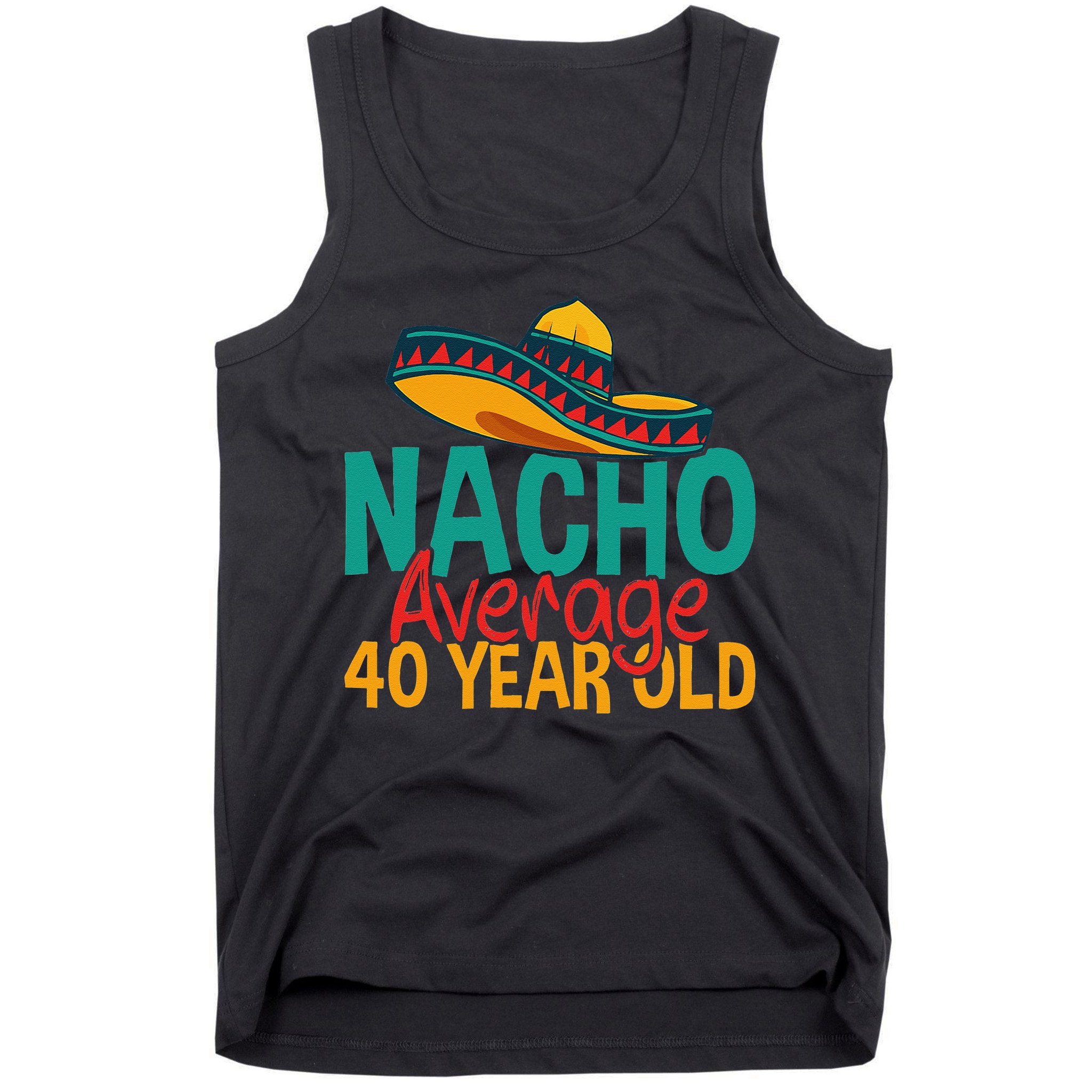 Nacho Average 40 Year Old Cinco De Mayo 40th Birthday Tank Top