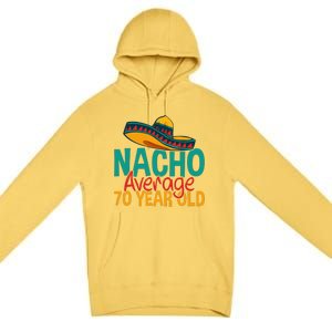 Nacho Average 70 Year Old Cinco De Mayo 70th Birthday Premium Pullover Hoodie