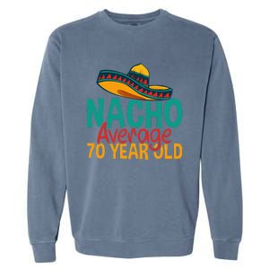 Nacho Average 70 Year Old Cinco De Mayo 70th Birthday Garment-Dyed Sweatshirt