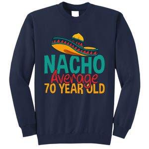 Nacho Average 70 Year Old Cinco De Mayo 70th Birthday Tall Sweatshirt