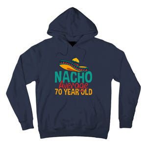 Nacho Average 70 Year Old Cinco De Mayo 70th Birthday Tall Hoodie