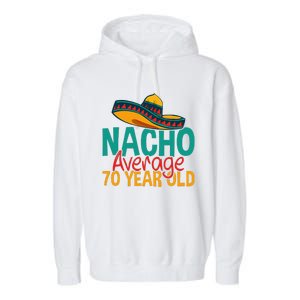 Nacho Average 70 Year Old Cinco De Mayo 70th Birthday Garment-Dyed Fleece Hoodie