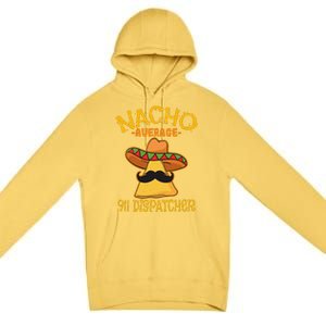 Nacho Average 911 Dispatcher Mexican Messenger Cinco De Mayo Premium Pullover Hoodie