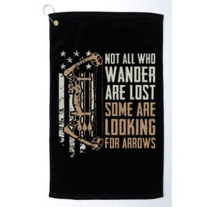 Not All Are Lost Some Looking For Arrows Bow Funny Archery Platinum Collection Golf Towel