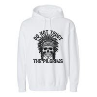 Native American American Indian Do Not Trust The Pilgrims Garment-Dyed Fleece Hoodie