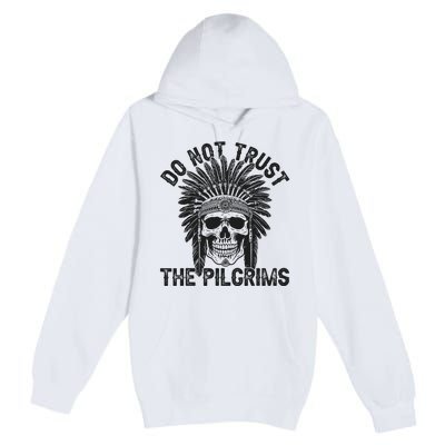 Native American American Indian Do Not Trust The Pilgrims Premium Pullover Hoodie