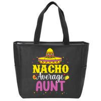 Nacho Average Aunt Wo Cinco De Mayo Mexican Party Zip Tote Bag