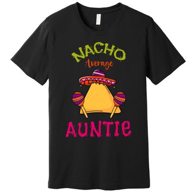 Nacho Average Auntie Mexican Cinco De Mayo Aunt Fiesta Premium T-Shirt