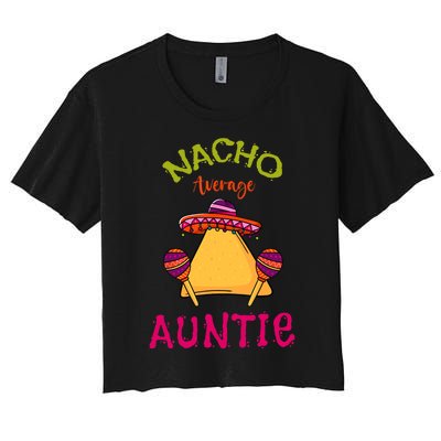 Nacho Average Auntie Mexican Cinco De Mayo Aunt Fiesta Women's Crop Top Tee