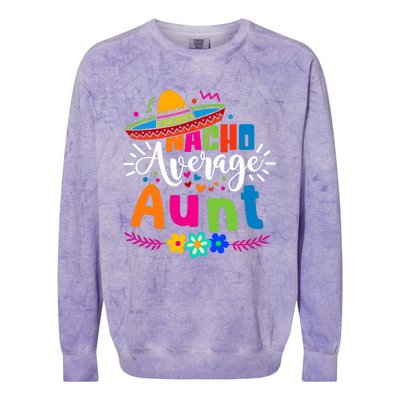 Nacho Average Aunt Auntie Cinco De Mayo Mexican Fiesta Colorblast Crewneck Sweatshirt