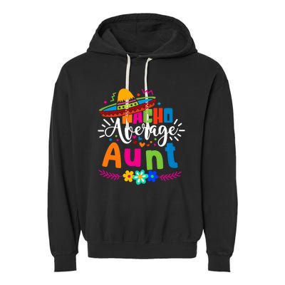 Nacho Average Aunt Auntie Cinco De Mayo Mexican Fiesta Garment-Dyed Fleece Hoodie