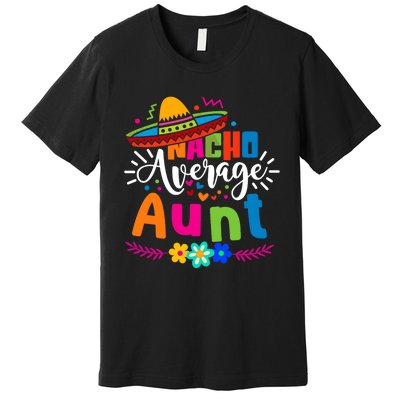 Nacho Average Aunt Auntie Cinco De Mayo Mexican Fiesta Premium T-Shirt