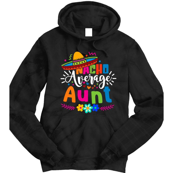 Nacho Average Aunt Auntie Cinco De Mayo Mexican Fiesta Tie Dye Hoodie