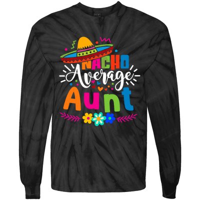 Nacho Average Aunt Auntie Cinco De Mayo Mexican Fiesta Tie-Dye Long Sleeve Shirt