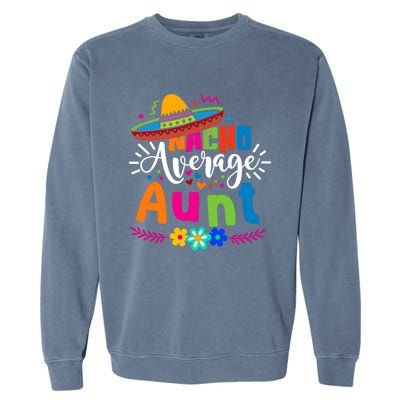 Nacho Average Aunt Auntie Cinco De Mayo Mexican Fiesta Garment-Dyed Sweatshirt