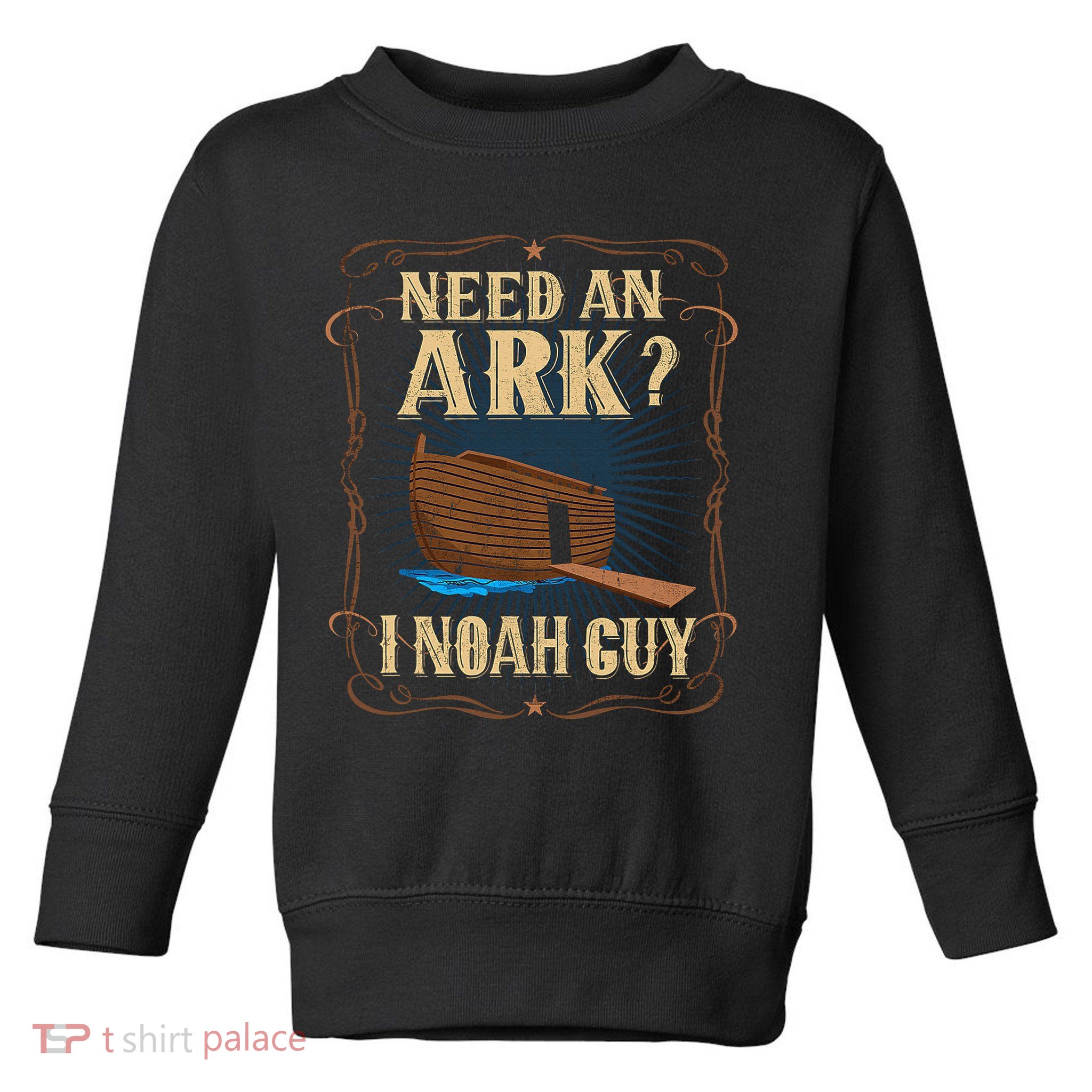 Need An Ark I Noah Guy Funny Christian Humor Bible Pun Boat  Toddler Sweatshirt