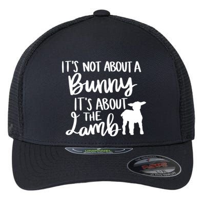 Not About A Bunny It's About The Lamb Flexfit Unipanel Trucker Cap