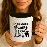 Not About A Bunny It's About The Lamb Mug