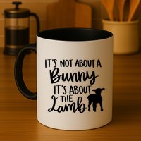 Not About A Bunny It's About The Lamb Mug