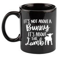 Not About A Bunny It's About The Lamb 11oz C Handle Ceramic Mug