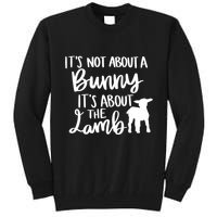 Not About A Bunny It's About The Lamb Tall Sweatshirt
