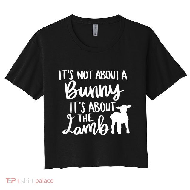 Not About A Bunny It's About The Lamb Crop Top