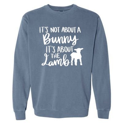 Not About A Bunny It's About The Lamb Garment-Dyed Sweatshirt