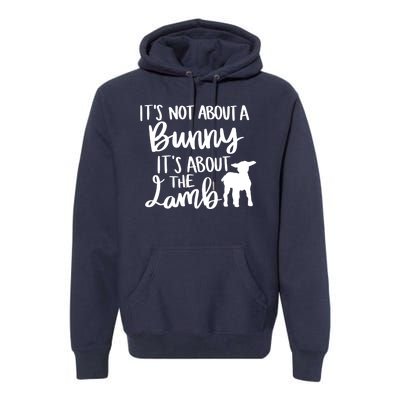 Not About A Bunny It's About The Lamb Premium Hoodie