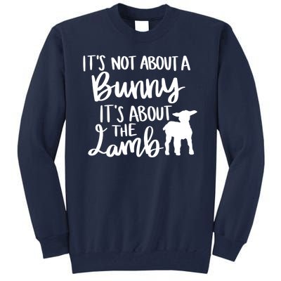 Not About A Bunny It's About The Lamb Tall Sweatshirt