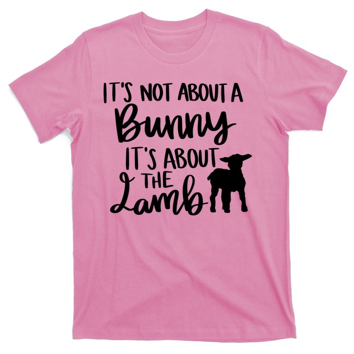 Not About A Bunny It's About The Lamb T-Shirt