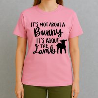 Not About A Bunny It's About The Lamb T-Shirt