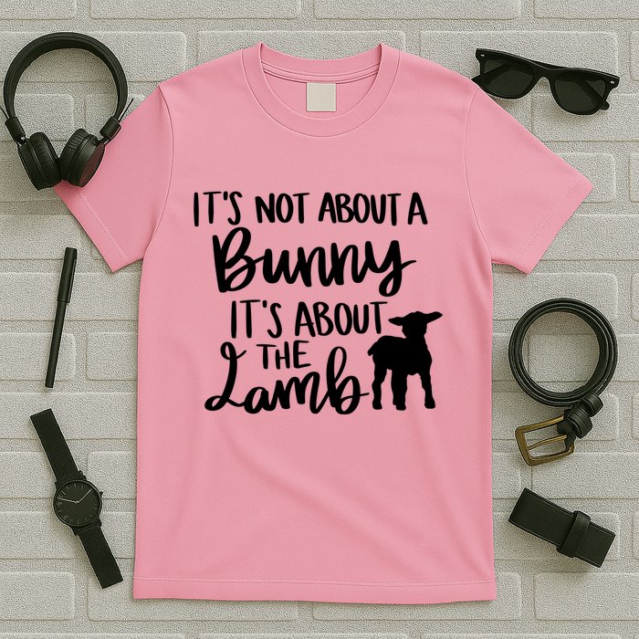 Not About A Bunny It's About The Lamb T-Shirt