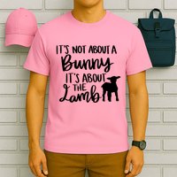 Not About A Bunny It's About The Lamb T-Shirt