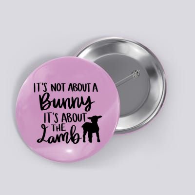 Not About A Bunny It's About The Lamb Button