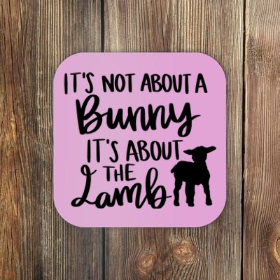 Not About A Bunny It's About The Lamb Coaster