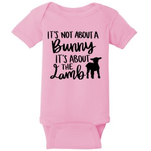 Not About A Bunny It's About The Lamb Baby Bodysuit