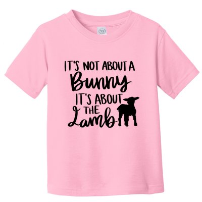 Not About A Bunny It's About The Lamb Toddler T-Shirt