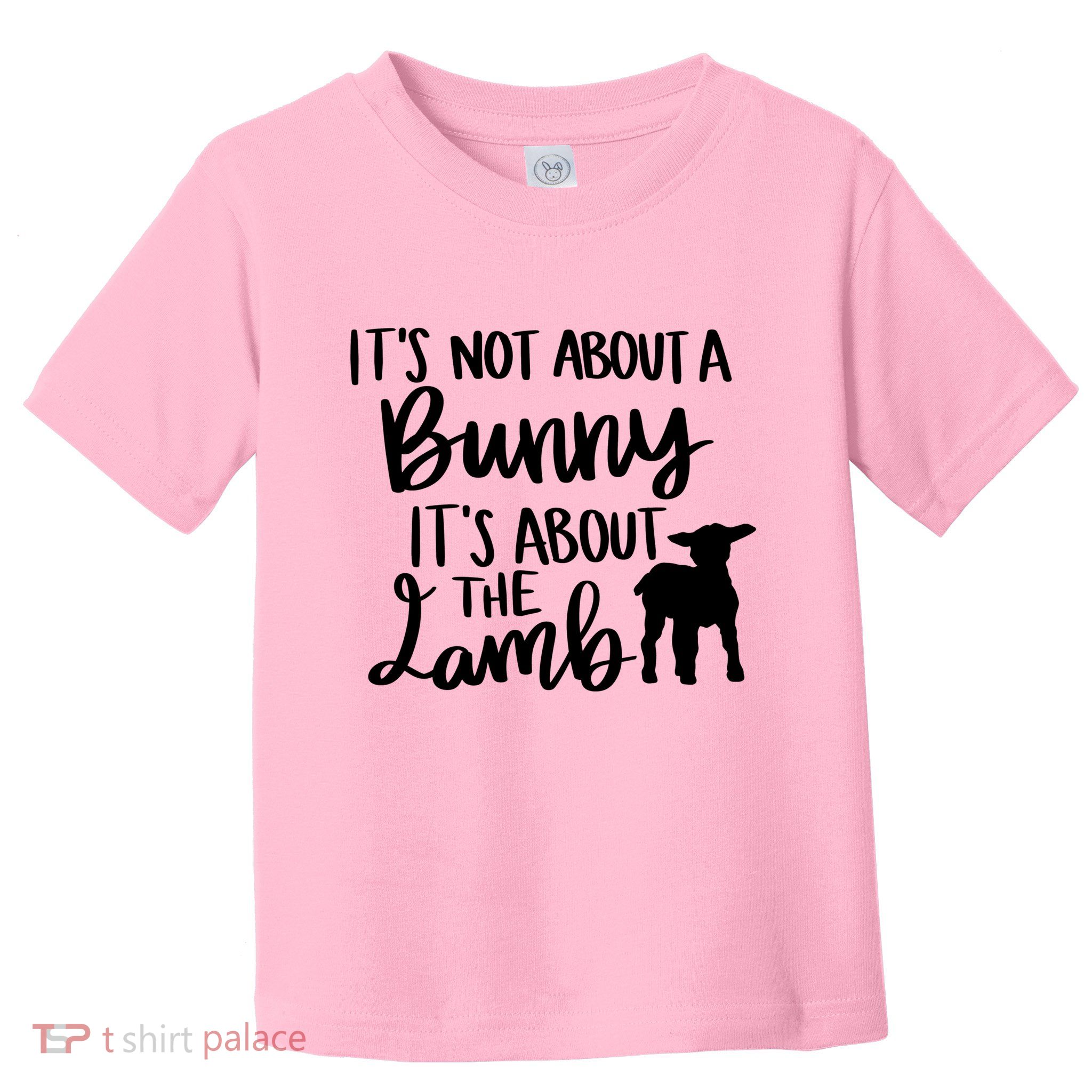 Not About A Bunny It's About The Lamb Toddler T-Shirt