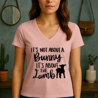 Not About A Bunny It's About The Lamb Women's V-Neck T-Shirt